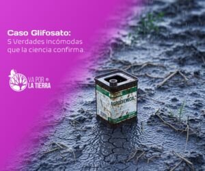 Caso Glifosato: 5 Verdades Incómodas que la ciencia confirma